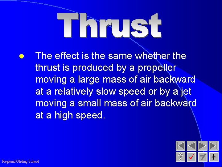 l The effect is the same whether the thrust is produced by a propeller