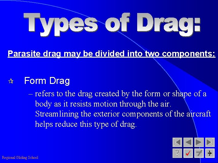 Parasite drag may be divided into two components: ¶ Form Drag – refers to