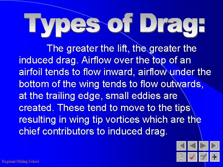 The greater the lift, the greater the induced drag. Airflow over the top of