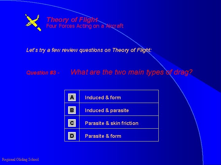 Theory of Flight Four Forces Acting on a Aircraft Let's try a few review
