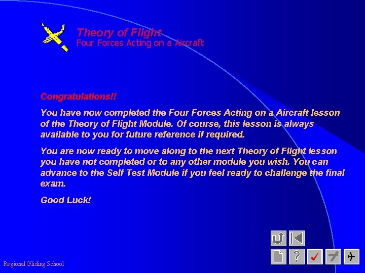 Theory of Flight Four Forces Acting on a Aircraft Congratulations!! You have now completed