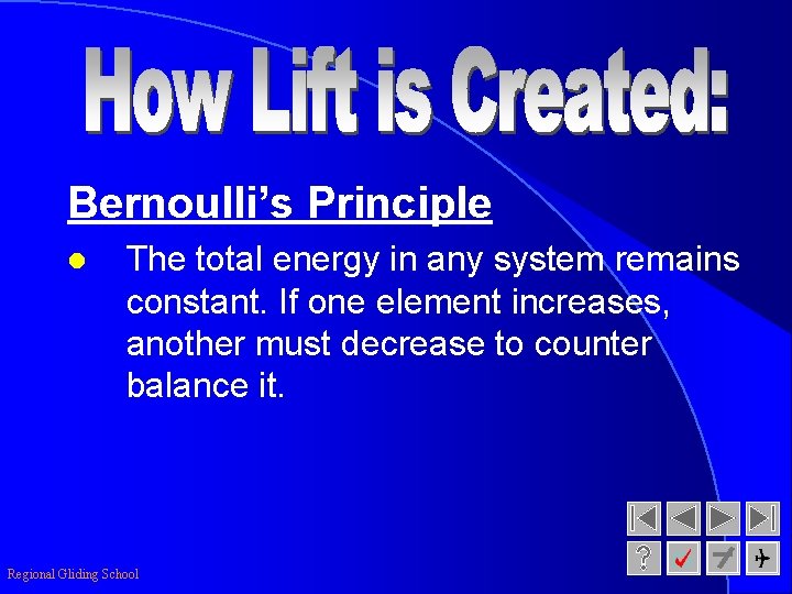 Bernoulli’s Principle l The total energy in any system remains constant. If one element