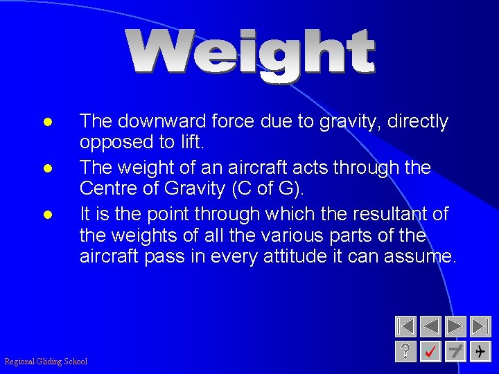 l l l The downward force due to gravity, directly opposed to lift. The