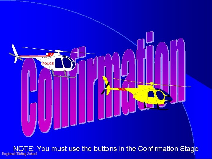 NOTE: You must use the buttons in the Confirmation Stage Regional Gliding School 