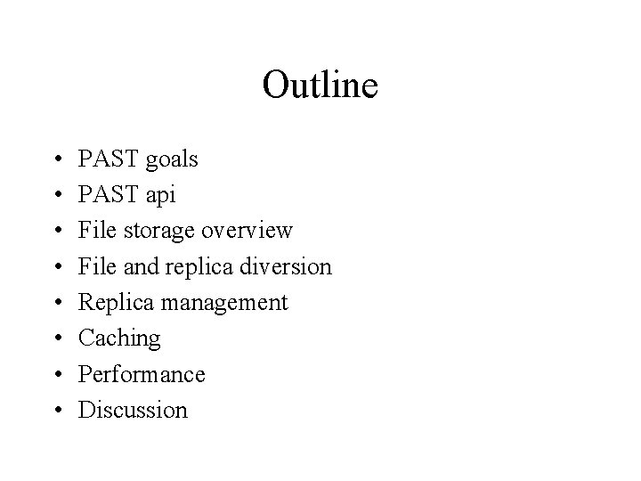Outline • • PAST goals PAST api File storage overview File and replica diversion Outline • • PAST goals PAST api File storage overview File and replica diversion