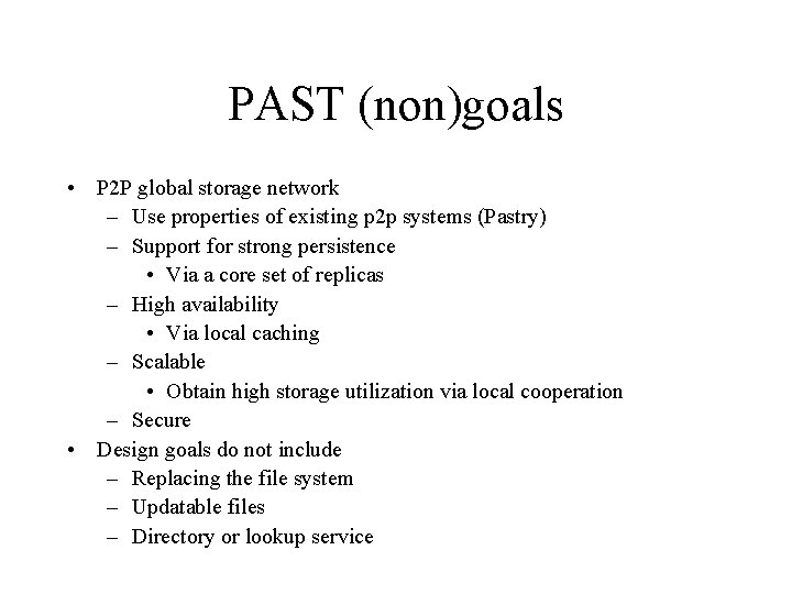 PAST (non)goals • P 2 P global storage network – Use properties of existing PAST (non)goals • P 2 P global storage network – Use properties of existing