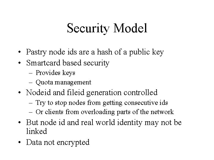 Security Model • Pastry node ids are a hash of a public key • Security Model • Pastry node ids are a hash of a public key •