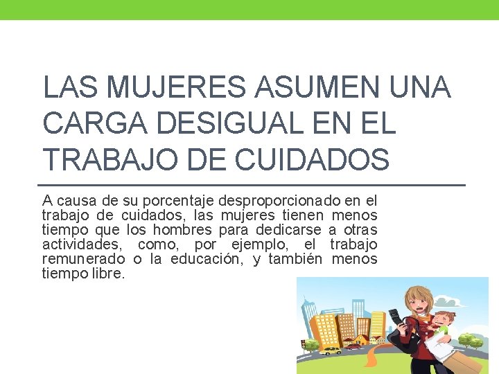 LAS MUJERES ASUMEN UNA CARGA DESIGUAL EN EL TRABAJO DE CUIDADOS A causa de