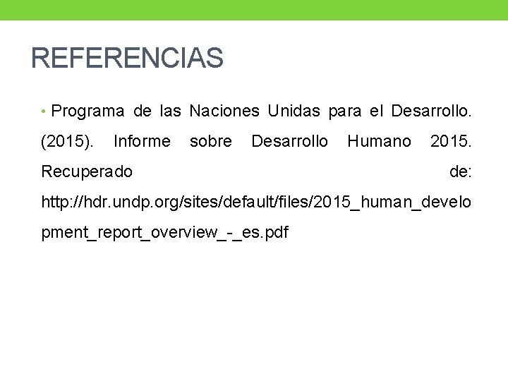 REFERENCIAS • Programa de las Naciones Unidas para el Desarrollo. (2015). Informe sobre Desarrollo