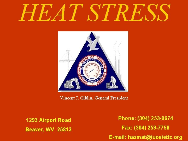 HEAT STRESS Vincent J. Giblin, General President 1293 Airport Road Phone: (304) 253 -8674