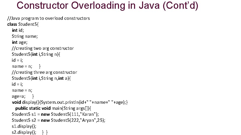 Constructor Overloading in Java (Cont’d) //Java program to overload constructors class Student 5{ int