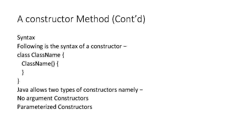 A constructor Method (Cont’d) Syntax Following is the syntax of a constructor − class