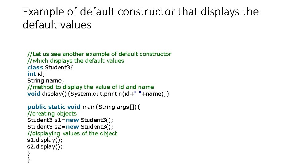 Example of default constructor that displays the default values //Let us see another example