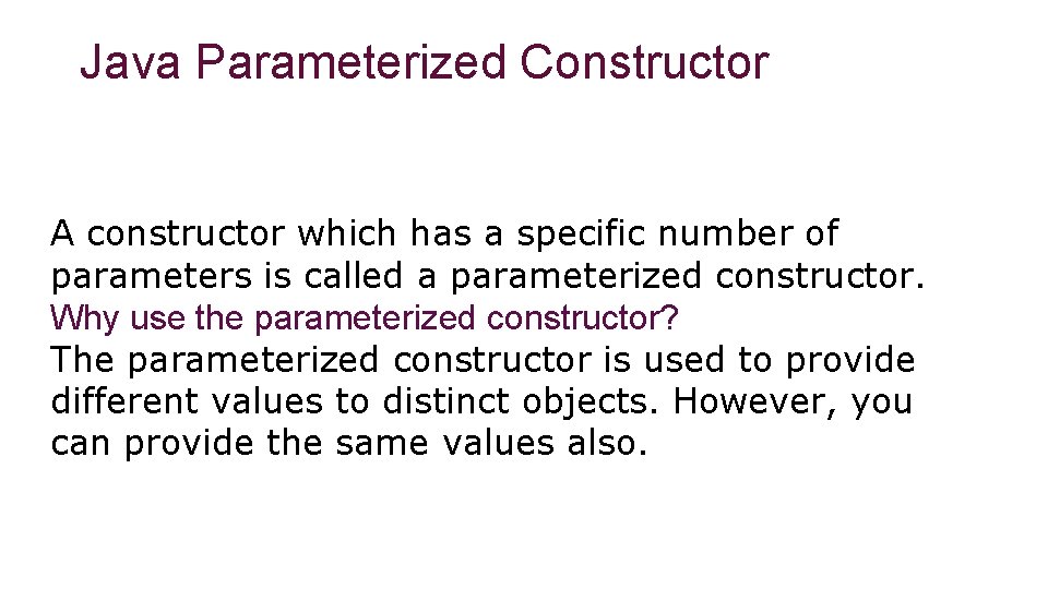 Java Parameterized Constructor A constructor which has a specific number of parameters is called