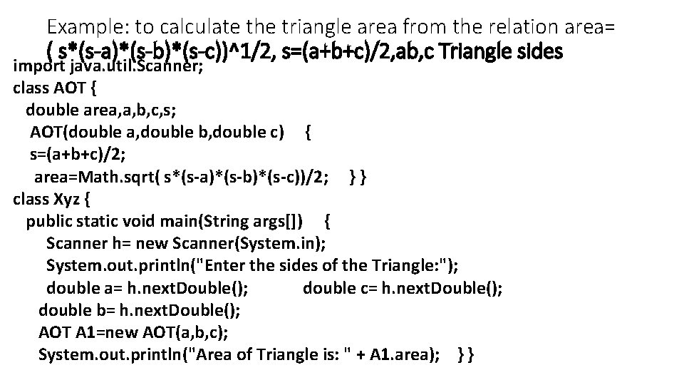 Example: to calculate the triangle area from the relation area= ( s*(s-a)*(s-b)*(s-c))^1/2, s=(a+b+c)/2, ab,