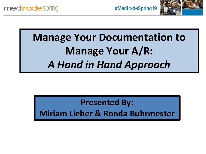 Manage Your Documentation to Manage Your A/R: A Hand in Hand Approach Presented By: