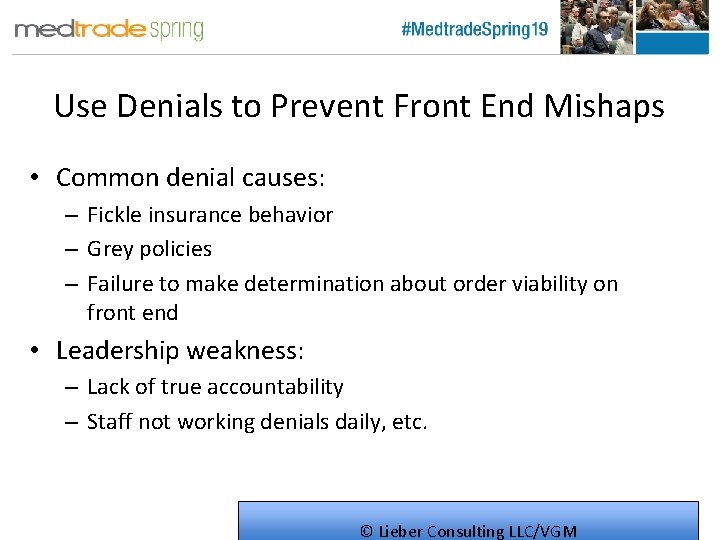 Use Denials to Prevent Front End Mishaps • Common denial causes: – Fickle insurance
