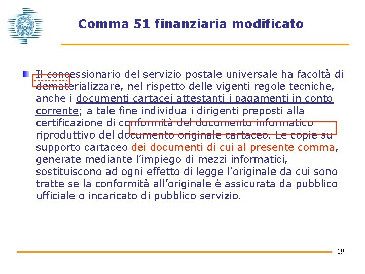 Comma 51 finanziaria modificato Il concessionario del servizio postale universale ha facoltà di dematerializzare,