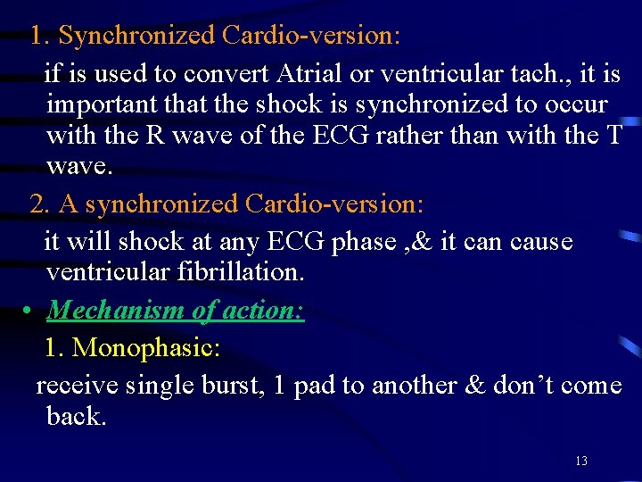 1. Synchronized Cardio-version: if is used to convert Atrial or ventricular tach. , it 1. Synchronized Cardio-version: if is used to convert Atrial or ventricular tach. , it
