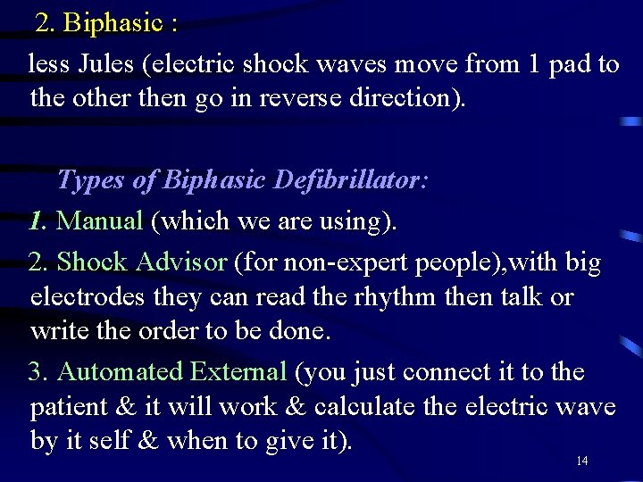 2. Biphasic : less Jules (electric shock waves move from 1 pad to the 2. Biphasic : less Jules (electric shock waves move from 1 pad to the