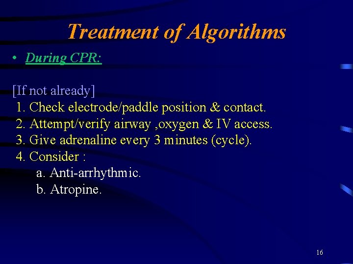 Treatment of Algorithms • During CPR: [If not already] 1. Check electrode/paddle position &