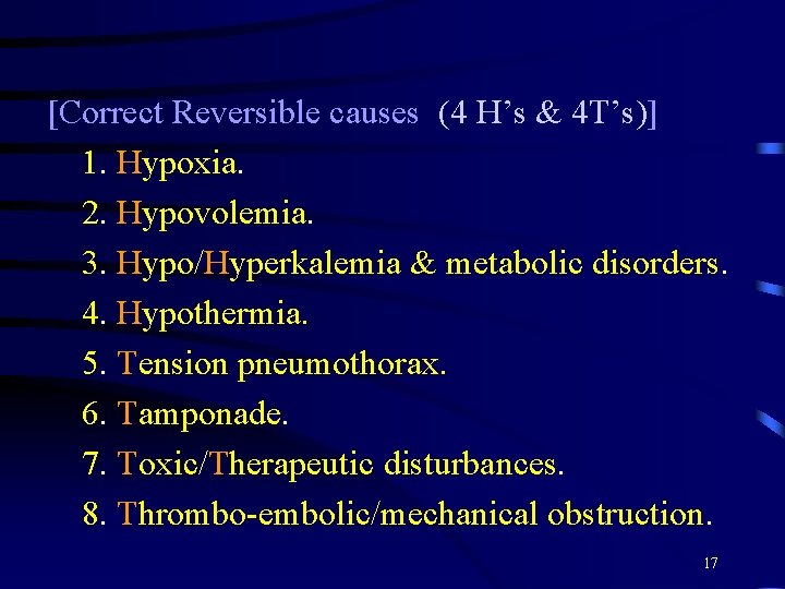 [Correct Reversible causes (4 H’s & 4 T’s)] 1. Hypoxia. 2. Hypovolemia. 3. Hypo/Hyperkalemia