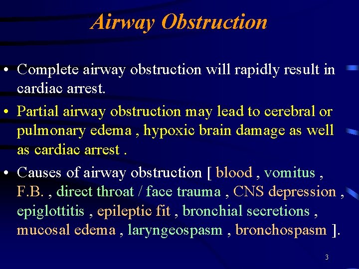 Airway Obstruction • Complete airway obstruction will rapidly result in cardiac arrest. • Partial Airway Obstruction • Complete airway obstruction will rapidly result in cardiac arrest. • Partial