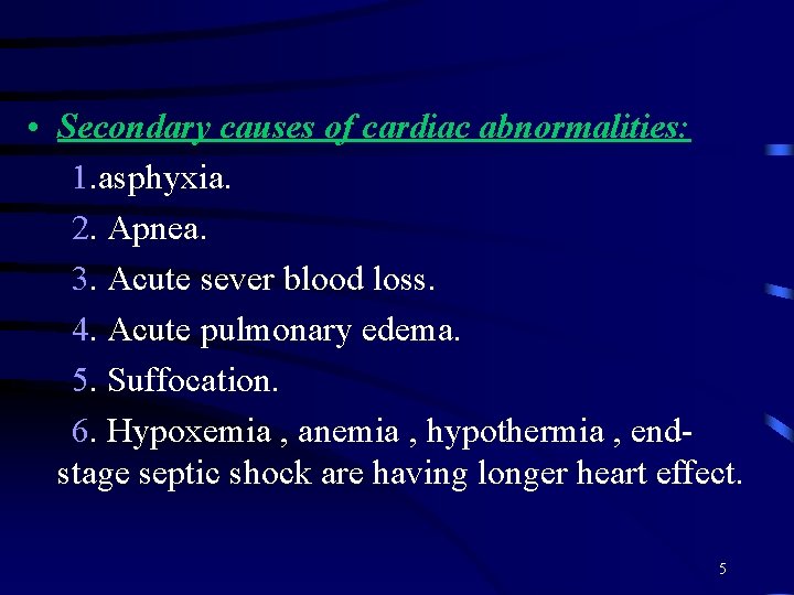 • Secondary causes of cardiac abnormalities: 1. asphyxia. 2. Apnea. 3. Acute sever • Secondary causes of cardiac abnormalities: 1. asphyxia. 2. Apnea. 3. Acute sever