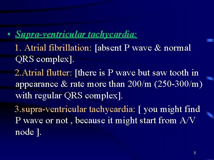  • Supra-ventricular tachycardia: 1. Atrial fibrillation: [absent P wave & normal QRS complex].