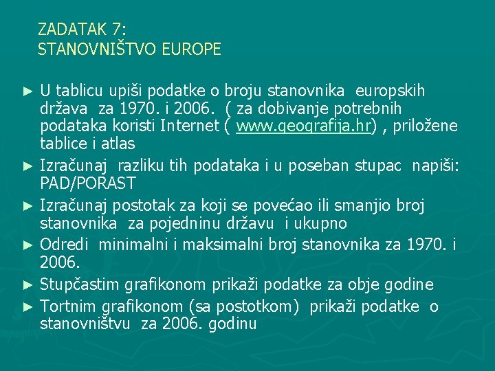 ZADATAK 7: STANOVNIŠTVO EUROPE U tablicu upiši podatke o broju stanovnika europskih država za