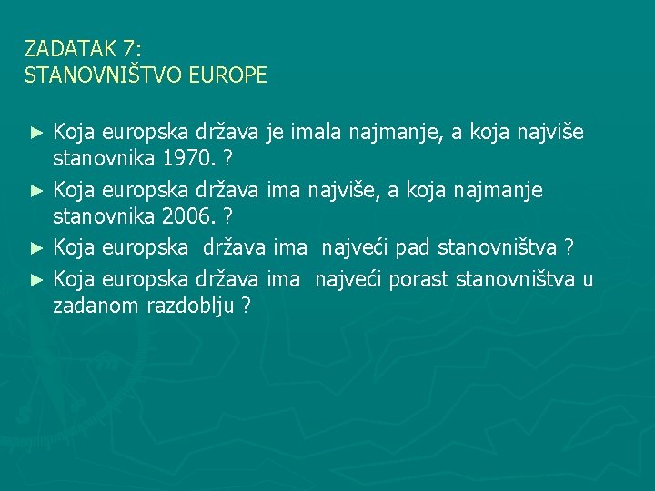 ZADATAK 7: STANOVNIŠTVO EUROPE Koja europska država je imala najmanje, a koja najviše stanovnika