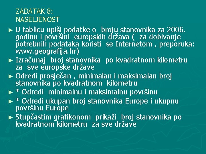 ZADATAK 8: NASELJENOST ►U tablicu upiši podatke o broju stanovnika za 2006. godinu i