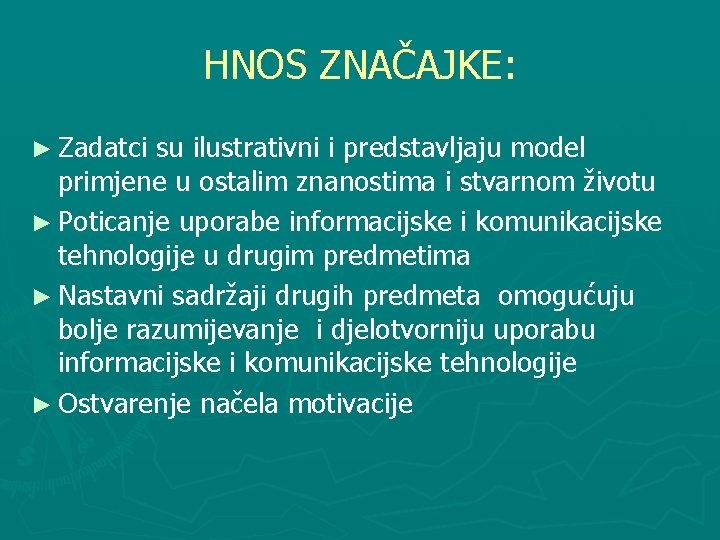 HNOS ZNAČAJKE: ► Zadatci su ilustrativni i predstavljaju model primjene u ostalim znanostima i