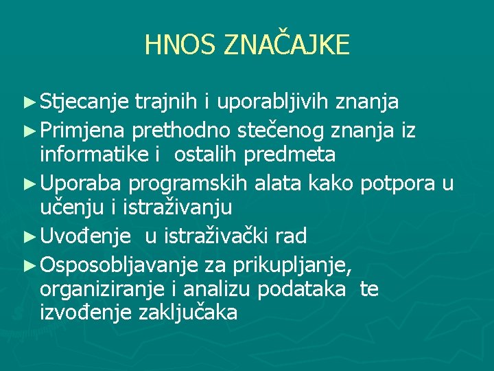 HNOS ZNAČAJKE ► Stjecanje trajnih i uporabljivih znanja ► Primjena prethodno stečenog znanja iz