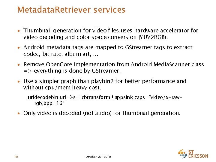 Metadata. Retriever services ∙ Thumbnail generation for video files uses hardware accelerator for video