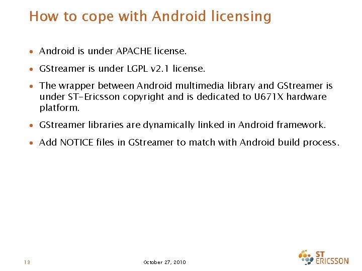 How to cope with Android licensing ∙ Android is under APACHE license. ∙ GStreamer