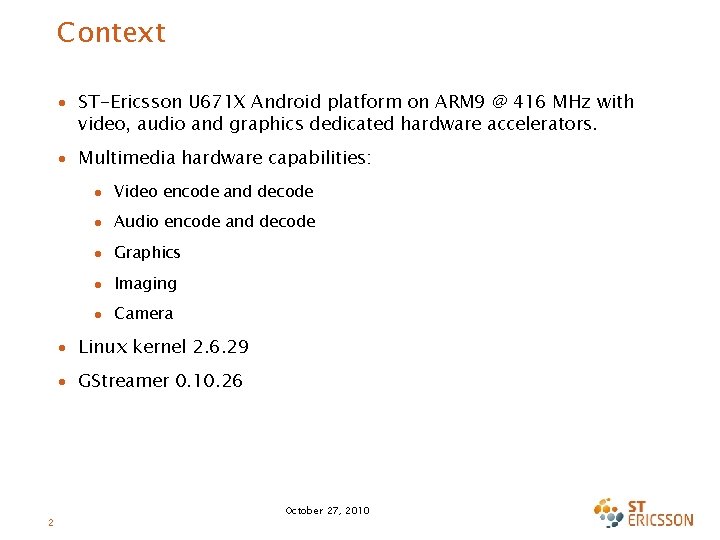 Context ∙ ST-Ericsson U 671 X Android platform on ARM 9 @ 416 MHz