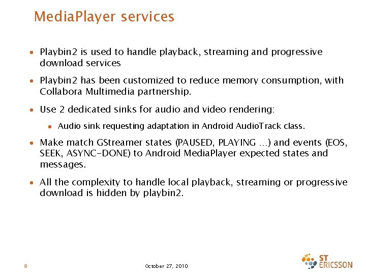 Media. Player services ∙ Playbin 2 is used to handle playback, streaming and progressive