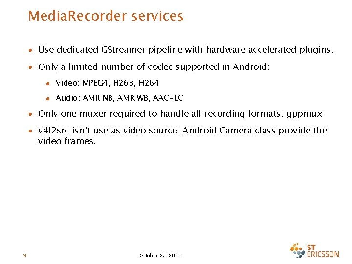 Media. Recorder services ∙ Use dedicated GStreamer pipeline with hardware accelerated plugins. ∙ Only