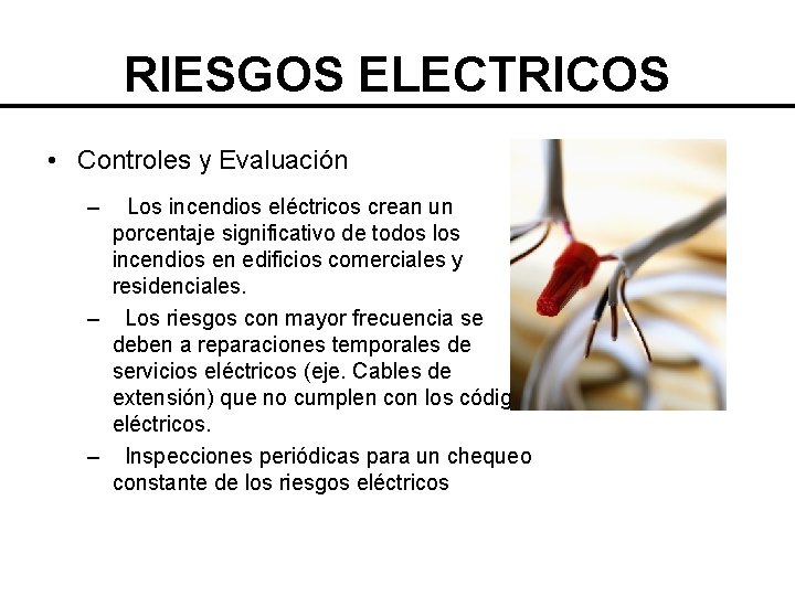 RIESGOS ELECTRICOS • Controles y Evaluación – Los incendios eléctricos crean un porcentaje significativo