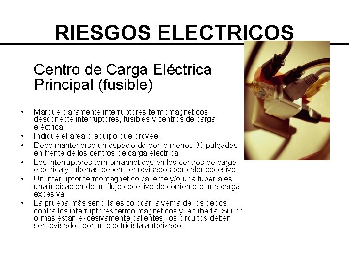 RIESGOS ELECTRICOS Centro de Carga Eléctrica Principal (fusible) • • • Marque claramente interruptores