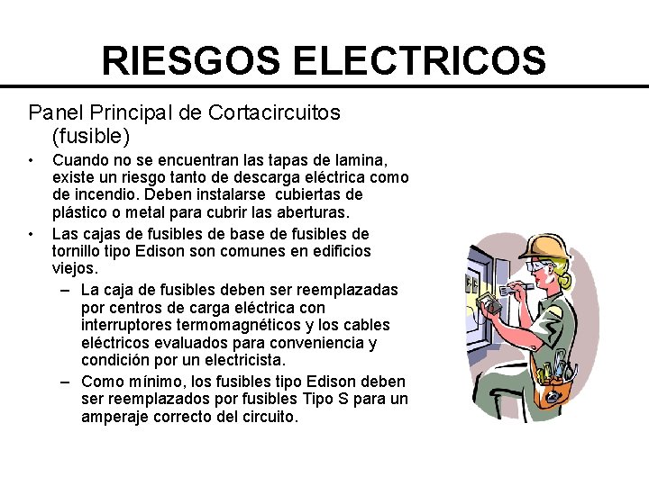 RIESGOS ELECTRICOS Panel Principal de Cortacircuitos (fusible) • • Cuando no se encuentran las