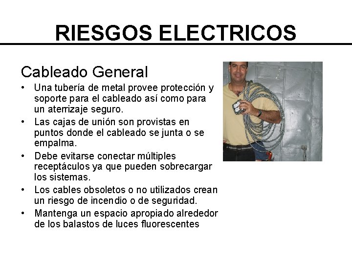 RIESGOS ELECTRICOS Cableado General • Una tubería de metal provee protección y soporte para