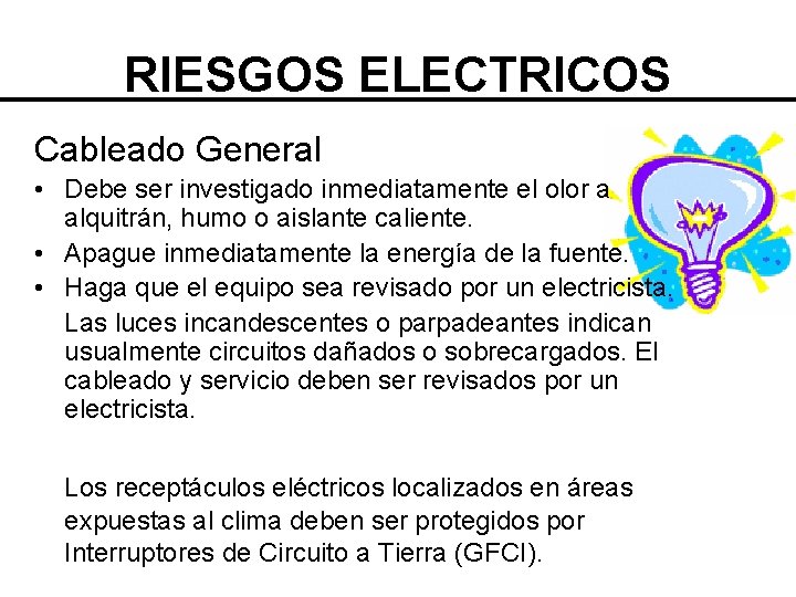 RIESGOS ELECTRICOS Cableado General • Debe ser investigado inmediatamente el olor a alquitrán, humo