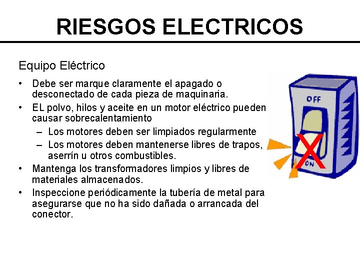 RIESGOS ELECTRICOS Equipo Eléctrico • Debe ser marque claramente el apagado o desconectado de
