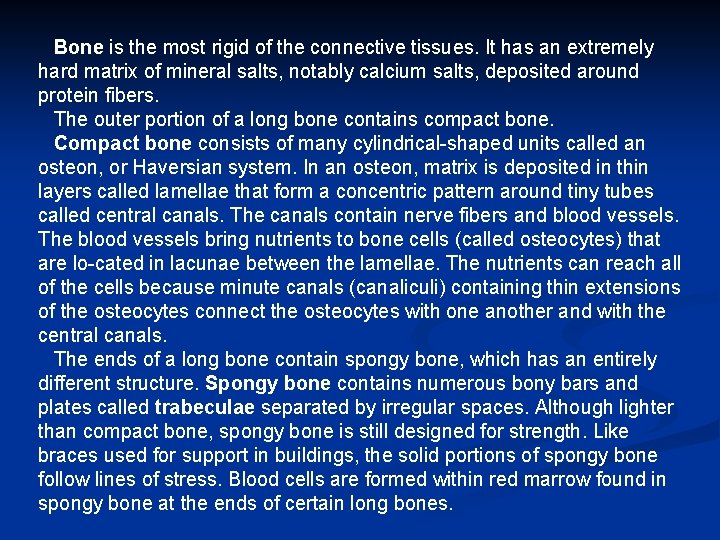 Bone is the most rigid of the connective tissues. It has an extremely hard