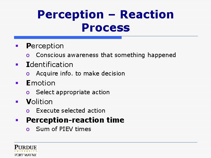 Perception – Reaction Process § Perception o § Identification o § Select appropriate action