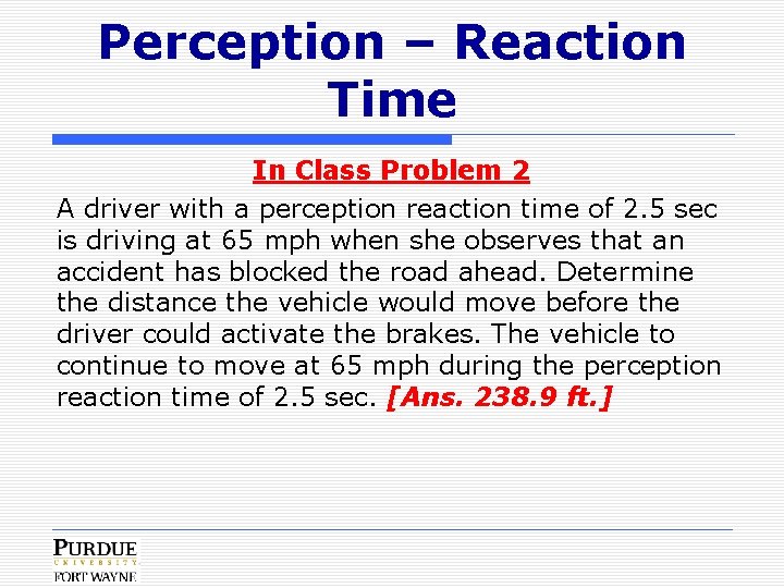 Perception – Reaction Time In Class Problem 2 A driver with a perception reaction