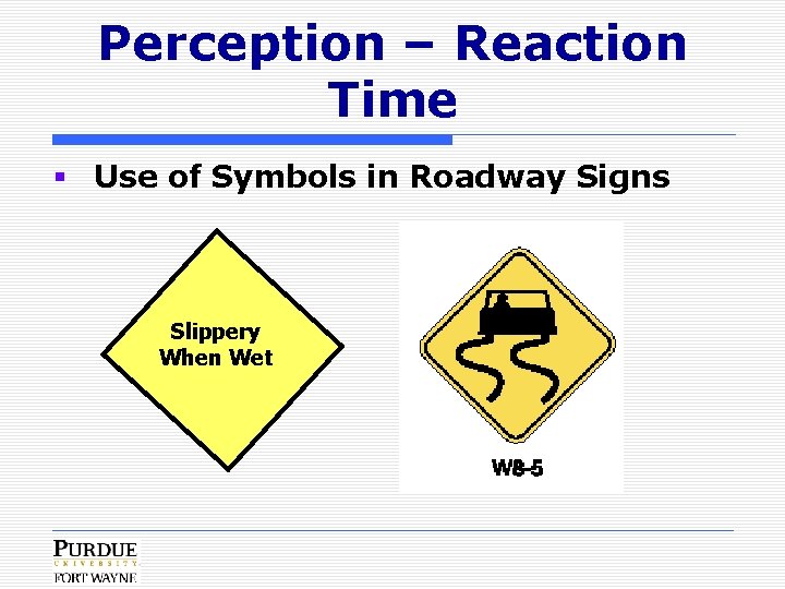 Perception – Reaction Time § Use of Symbols in Roadway Signs Slippery When Wet