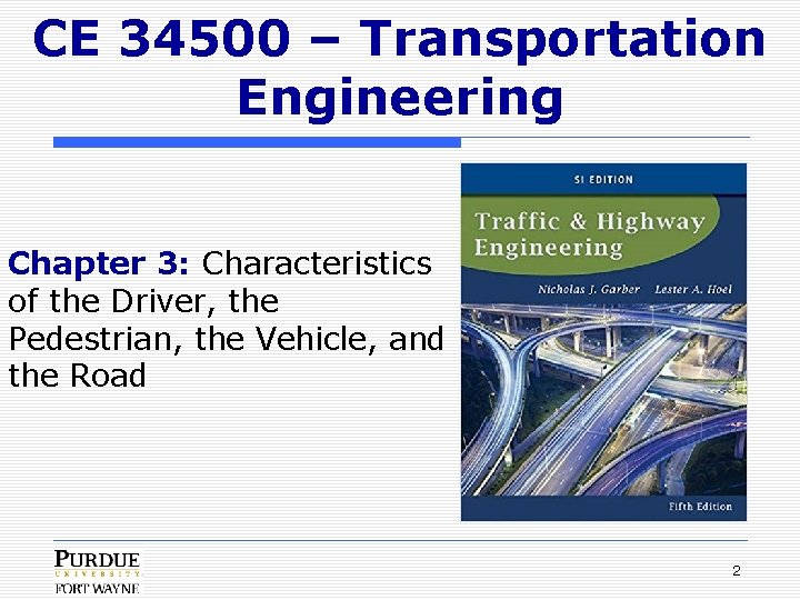 CE 34500 – Transportation Engineering Chapter 3: Characteristics of the Driver, the Pedestrian, the